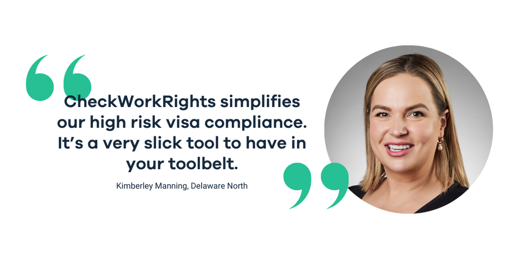 ‘CheckWorkRights simplifies our high risk visa compliance. It’s a very slick tool to have in your toolbelt.’